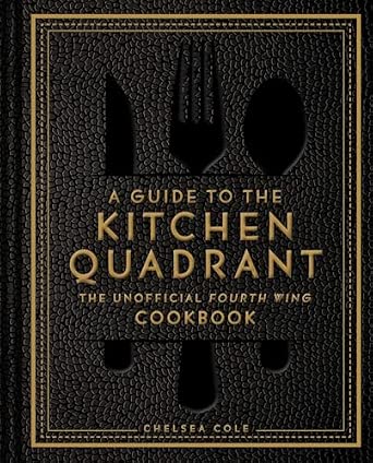 A Guide to the Kitchen Quadrant: The Unofficial Fourth Wing Cookbook
