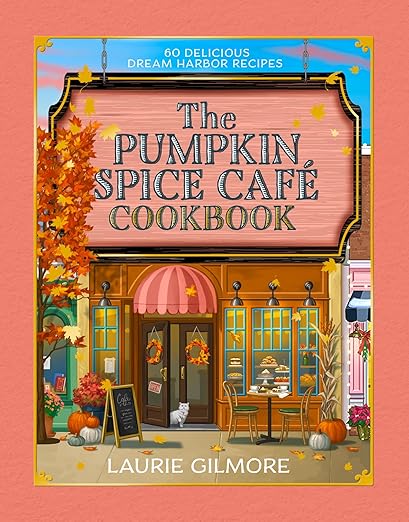 The Official Pumpkin Spice Café Cookbook: 60 delicious Dream Harbor recipes